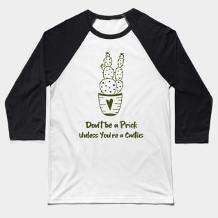 Don't be a Prick... Unless You're a Cactus: Garden Life Baseball T-Shirt